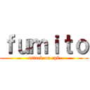 ｆｕｍｉｔｏ (attack on cpê)