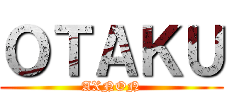 ＯＴＡＫＵ (AXNON)
