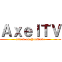 ＡｘｅｌＴＶ (attack on YouTube)