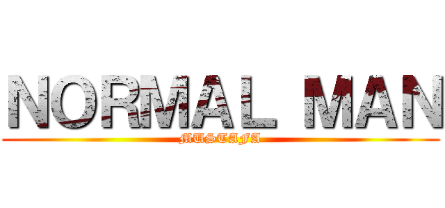 ＮＯＲＭＡＬ ＭＡＮ (MUSTAFA)
