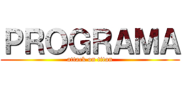 ＰＲＯＧＲＡＭＡ (attack on titan)