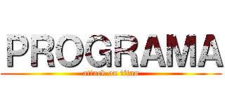 ＰＲＯＧＲＡＭＡ (attack on titan)