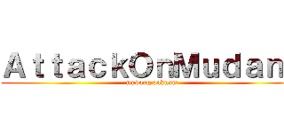 ＡｔｔａｃｋＯｎＭｕｄａｎｇ (mudang paknum)