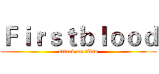 Ｆｉｒｓｔｂｌｏｏｄ (attack on titan)