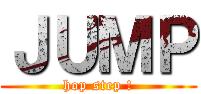 ＪＵＭＰ (hop step !)