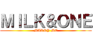ＭＩＬＫ＆ＯＮＥ (MARRY ME)
