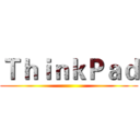ＴｈｉｎｋＰａｄ ()