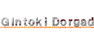 Ｇｉｎｔｏｋｉ Ｄｏｒｇａｄｏ ( YO VICIADOS EM ANIMES E IOGURTE..CURTA A PÁGINA E GANHE UM TODDYNHO DESU. VIVA. )