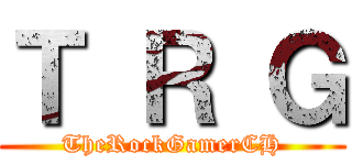 Ｔ Ｒ Ｇ (TheRockGamerCH)