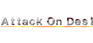 Ａｔｔａｃｋ Ｏｎ Ｄｅｓｉｇｎ (Anyi)