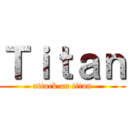 Ｔｉｔａｎ (attack on titan)