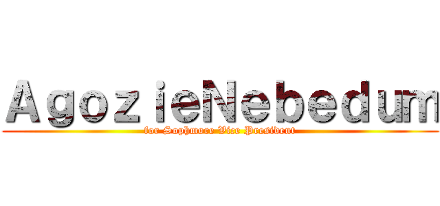 ＡｇｏｚｉｅＮｅｂｅｄｕｍ (for Sophmore Vice President)