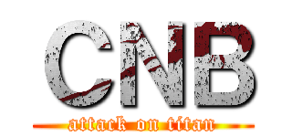 ＣＮＢ (attack on titan)