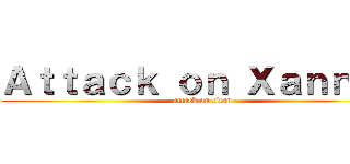 Ａｔｔａｃｋ ｏｎ Ｘａｎｎｏｎ (attack on titan)