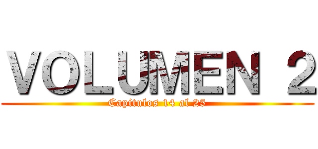ＶＯＬＵＭＥＮ ２ (Capitulos 14 al 25)
