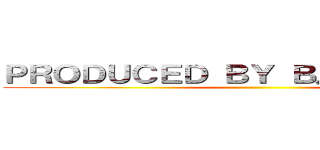 ＰＲＯＤＵＣＥＤ ＢＹ Ｂ． ＰＡＲＫＥＲ ()