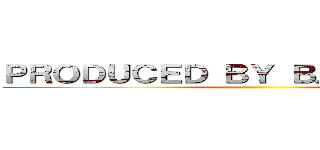 ＰＲＯＤＵＣＥＤ ＢＹ Ｂ． ＰＡＲＫＥＲ ()