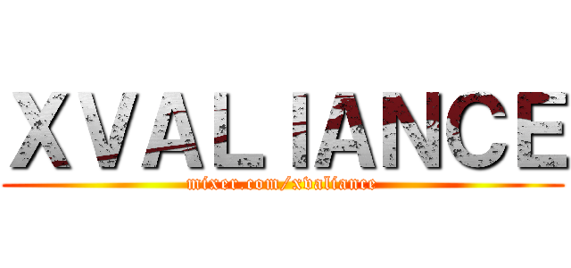 ＸＶＡＬＩＡＮＣＥ (mixer.com/xvaliance)