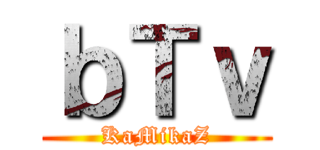 ｂＴｖ (KaMikaZ)