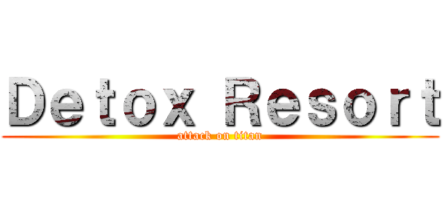 Ｄｅｔｏｘ Ｒｅｓｏｒｔ (attack on titan)
