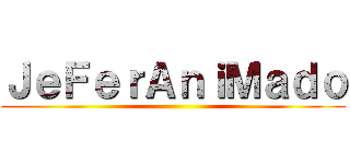 ＪｅＦｅｒＡｎｉＭａｄｏ ()