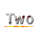 Ｔｗｏ ()