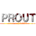 ＰＲＯＵＴ (attack on PROUT)