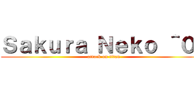 Ｓａｋｕｒａ Ｎｅｋｏ ＾０＾ (attack on titan)