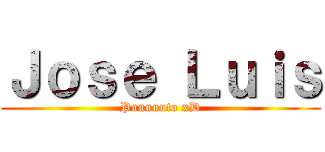 Ｊｏｓｅ Ｌｕｉｓ (Puuuuuto xD)