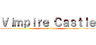 Ｖｉｍｐｉｒｅ Ｃａｓｔｌｅ (attack on titan)