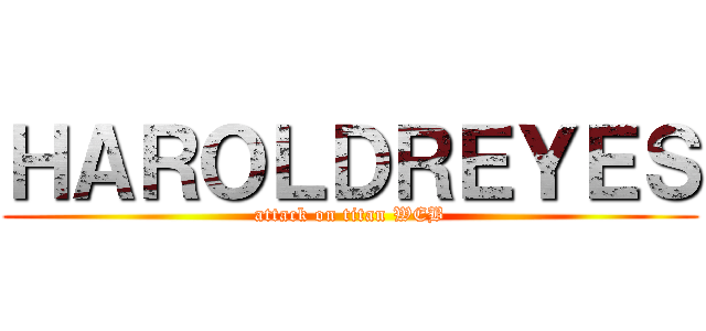 ＨＡＲＯＬＤＲＥＹＥＳ (attack on titan WEB)