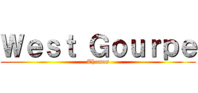 Ｗｅｓｔ Ｇｏｕｒｐｅ (Thomas)