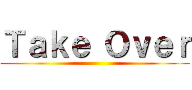 Ｔａｋｅ Ｏｖｅｒ ()