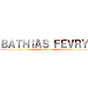 ＢＡＴＨＩＡＳ ＦＥＶＲＹ (Presente)