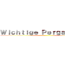 Ｗｉｃｈｔｉｇｅ Ｐｅｒｇａｍｅｎｔｅ ()