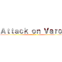 Ａｔｔａｃｋ ｏｎ Ｖａｒｏｔ (ผ่าภิภพวรท)