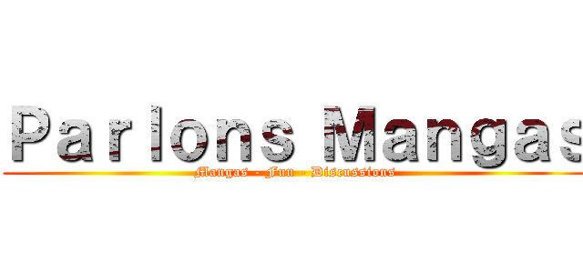 Ｐａｒｌｏｎｓ Ｍａｎｇａｓ (Mangas - Fun - Discussions)