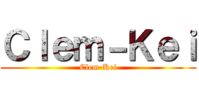 Ｃｌｅｍ－Ｋｅｉ (Clem-Kei)