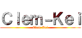 Ｃｌｅｍ－Ｋｅｉ (Clem-Kei)