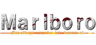 Ｍａｒｌｂｏｒｏ (Man always remember love because of)