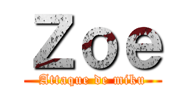 Ｚｏｅ (Attaque de miku)