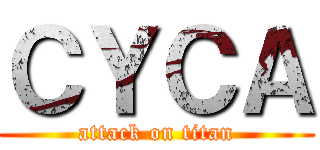 ＣＹＣＡ (attack on titan)