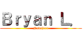 Ｂｒｙａｎ Ｌ． (Navajero)