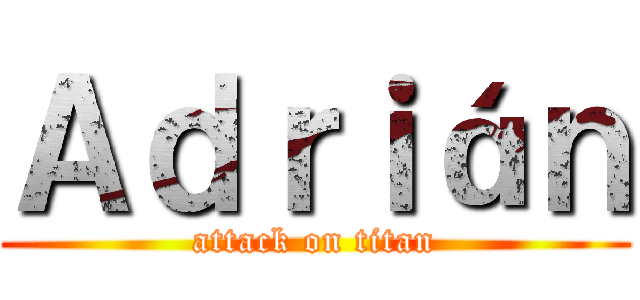 Ａｄｒｉáｎ (attack on titan)