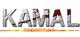 ＫＡＭＡＬ (RAJOUANE)