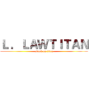 Ｌ ．ＬＡＷＴＩＴＡＮ (attack on titan)