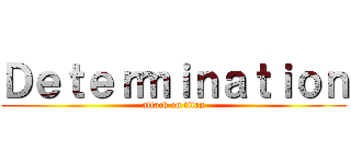 Ｄｅｔｅｒｍｉｎａｔｉｏｎ (attack on titan)