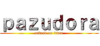 ｐａｚｕｄｏｒａ (attack on titan)