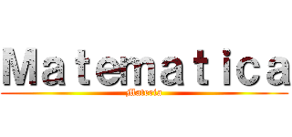Ｍａｔｅｍａｔｉｃａ (Materia)