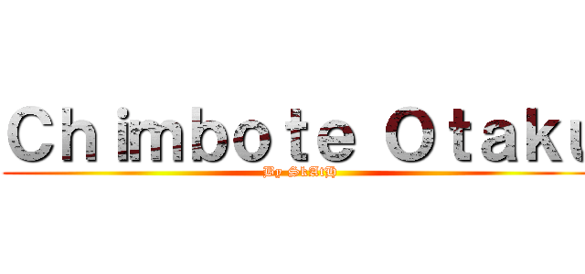 Ｃｈｉｍｂｏｔｅ Ｏｔａｋｕ (By SkAtH)